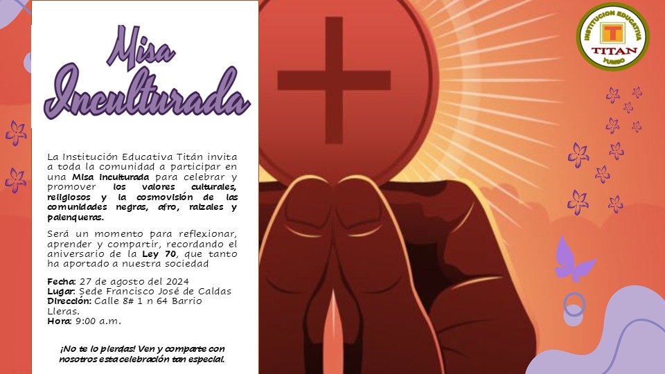 Tercera Misa Inculturada: Celebrando 31 Años de Inclusión con la Ley 70 y el Proyecto Etnoeducativo de la institución educativa TITÁN” Tercera Misa Inculturada: Celebrando 31 Años de Inclusión con la Ley 70 y el Proyecto Etnoeducativo de la institución educativa TITÁN”